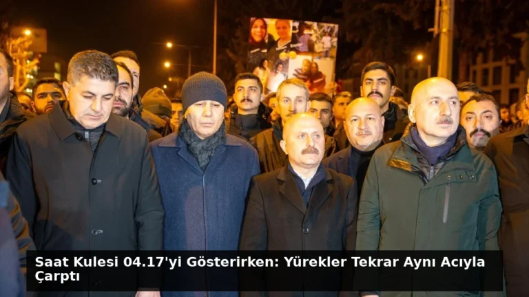 Saat Kulesi 04.17’yi Gösterirken: Yürekler Tekrar Aynı Acıyla Çarptı