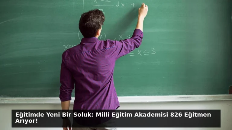 Eğitimde Yeni Bir Soluk: Milli Eğitim Akademisi 826 Eğitmen Arıyor!