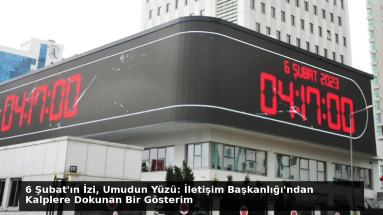 6 Şubat’ın İzi, Umudun Yüzü: İletişim Başkanlığı’ndan Kalplere Dokunan Bir Gösterim