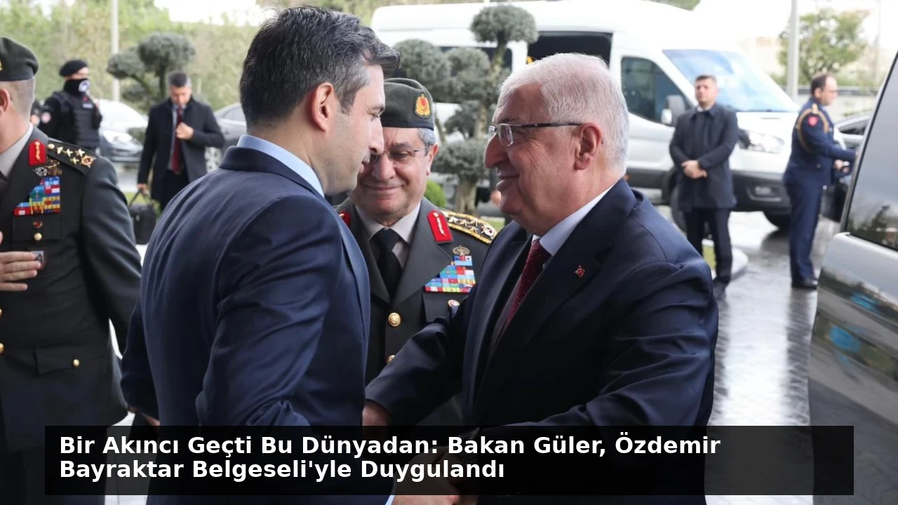 Bir Akıncı Geçti Bu Dünyadan: Bakan Güler, Özdemir Bayraktar Belgeseli’yle Duygulandı