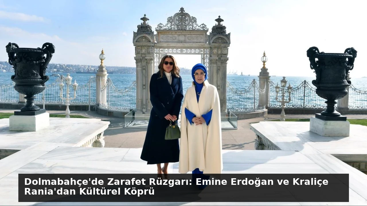 Dolmabahçe’de Zarafet Rüzgarı: Emine Erdoğan ve Kraliçe Rania’dan Kültürel Köprü