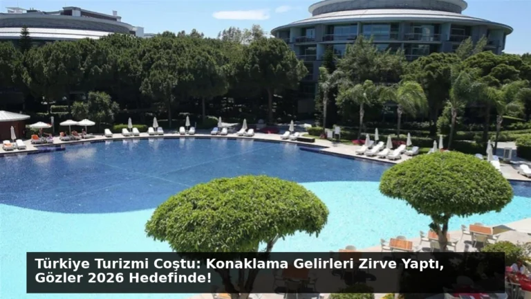 Türkiye Turizmi Coştu: Konaklama Gelirleri Zirve Yaptı, Gözler 2026 Hedefinde!