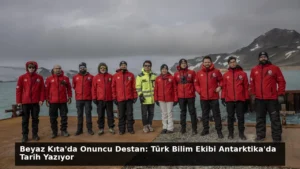 Beyaz Kıta’da Onuncu Destan: Türk Bilim Ekibi Antarktika’da Tarih Yazıyor