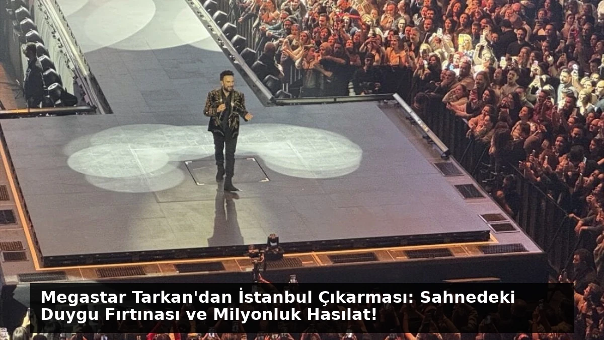 Megastar Tarkan’dan İstanbul Çıkarması: Sahnedeki Duygu Fırtınası ve Milyonluk Hasılat!