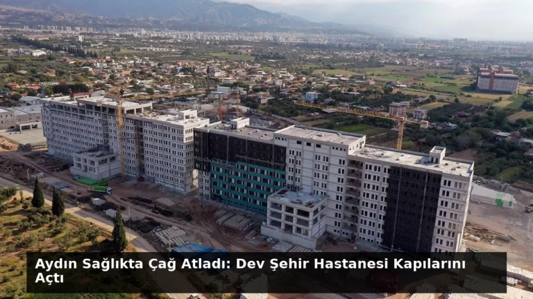 Aydın Sağlıkta Çağ Atladı: Dev Şehir Hastanesi Kapılarını Açtı