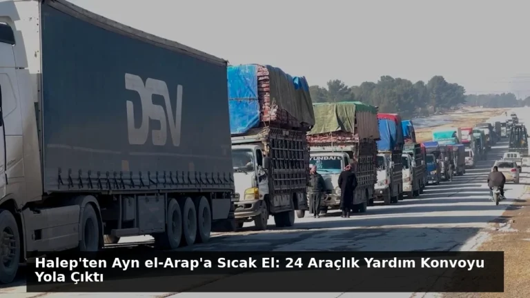 Halep’ten Ayn el-Arap’a Sıcak El: 24 Araçlık Yardım Konvoyu Yola Çıktı