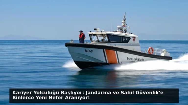 Kariyer Yolculuğu Başlıyor: Jandarma ve Sahil Güvenlik’e Binlerce Yeni Nefer Aranıyor!