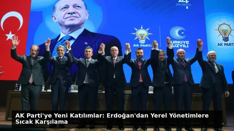 AK Parti’ye Yeni Katılımlar: Erdoğan’dan Yerel Yönetimlere Sıcak Karşılama