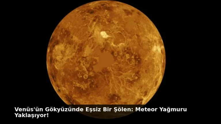 Venüs’ün Gökyüzünde Eşsiz Bir Şölen: Meteor Yağmuru Yaklaşıyor!