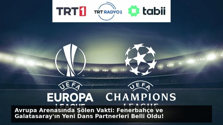 Avrupa Arenasında Şölen Vakti: Fenerbahçe ve Galatasaray’ın Yeni Dans Partnerleri Belli Oldu!