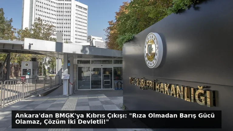 Ankara’dan BMGK’ya Kıbrıs Çıkışı: “Rıza Olmadan Barış Gücü Olamaz, Çözüm İki Devletli!”