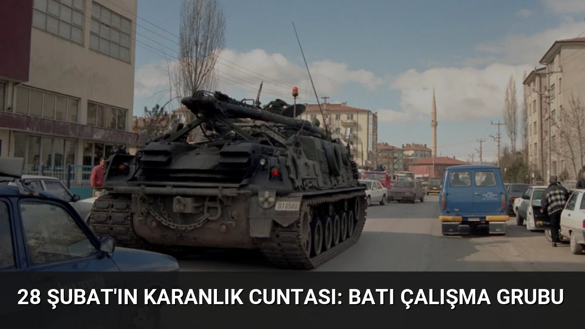 28 Şubat’ın Karanlık Cuntası: Batı Çalışma Grubu
