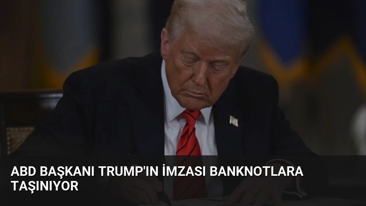 ABD Başkanı Trump’ın İmzası Banknotlara Taşınıyor
