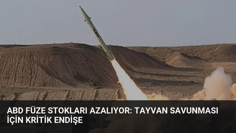 ABD Füze Stokları Azalıyor: Tayvan Savunması İçin Kritik Endişe