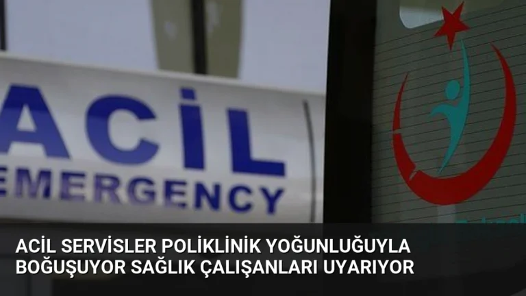 Acil Servisler Poliklinik Yoğunluğuyla Boğuşuyor Sağlık Çalışanları Uyarıyor