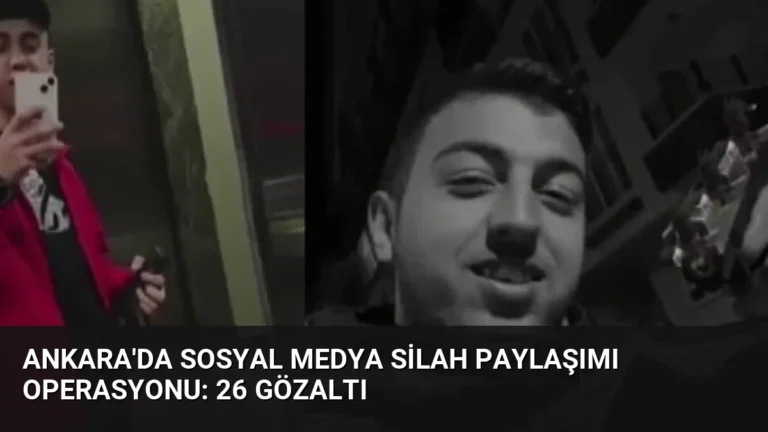 Ankara’da Sosyal Medya Silah Paylaşımı Operasyonu: 26 Gözaltı