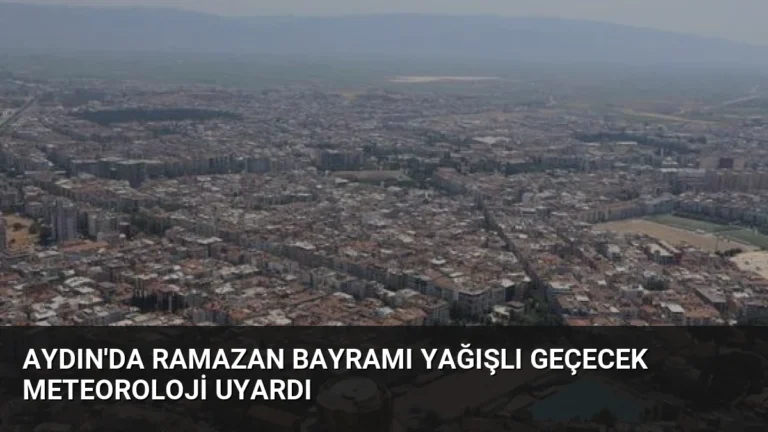 Aydın’da Ramazan Bayramı Yağışlı Geçecek Meteoroloji Uyardı