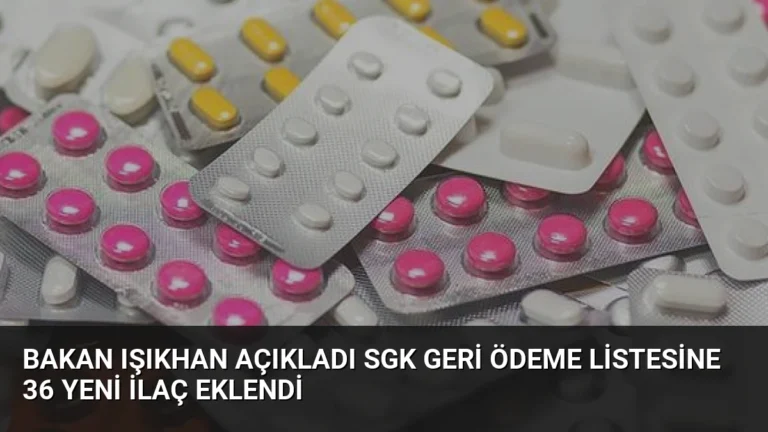 Bakan Işıkhan Açıkladı SGK Geri Ödeme Listesine 36 Yeni İlaç Eklendi