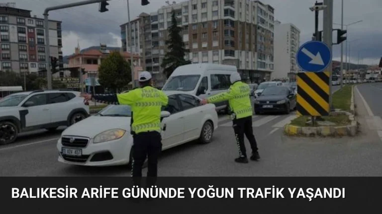 Balıkesir Arife Gününde Yoğun Trafik Yaşandı