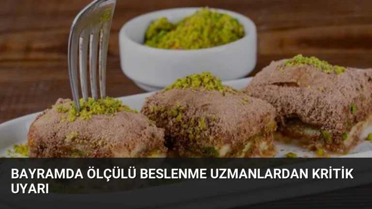 Bayramda Ölçülü Beslenme Uzmanlardan Kritik Uyarı