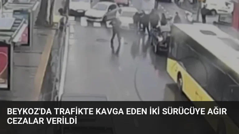 Beykoz’da trafikte kavga eden iki sürücüye ağır cezalar verildi