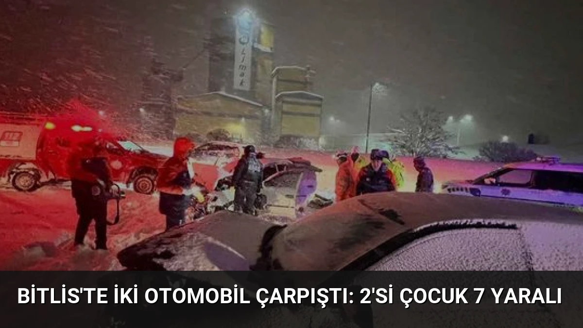 Bitlis’te İki Otomobil Çarpıştı: 2’si Çocuk 7 Yaralı