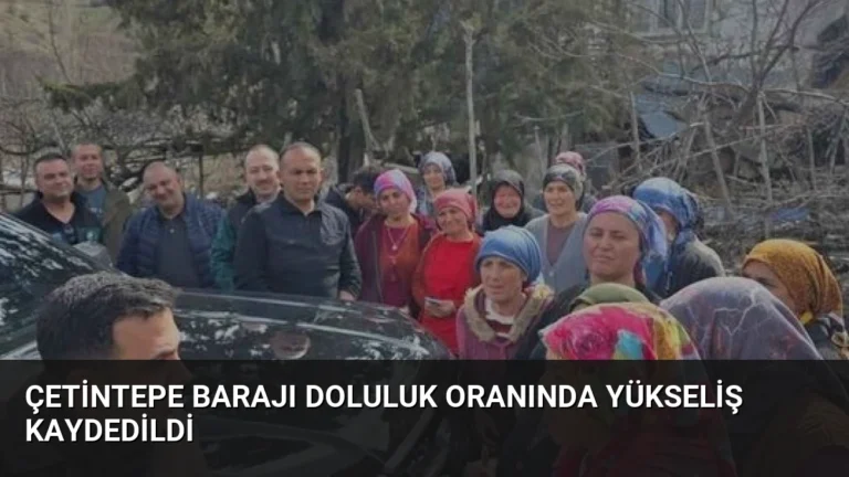 Çetintepe Barajı Doluluk Oranında Yükseliş Kaydedildi