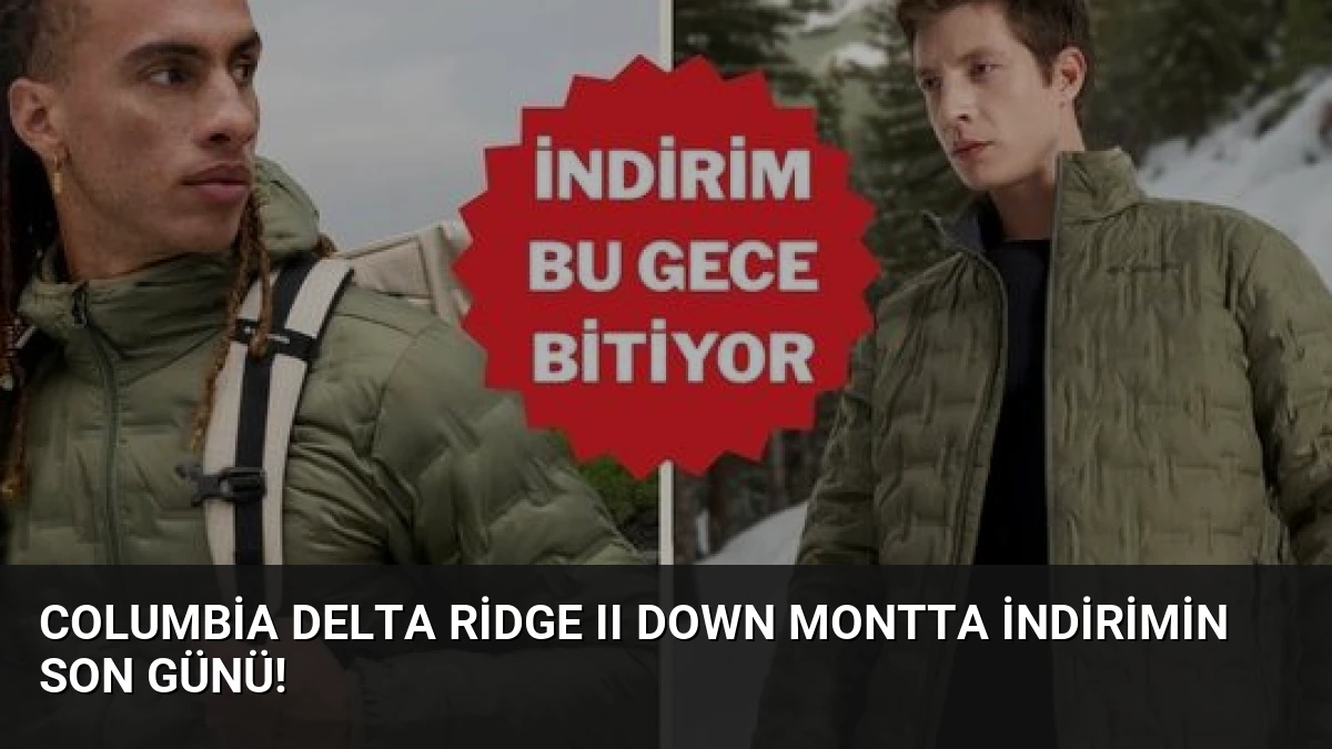 Columbia Delta Ridge II Down montta indirimin son günü!
