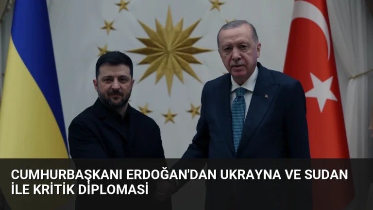 Cumhurbaşkanı Erdoğan’dan Ukrayna ve Sudan ile kritik diplomasi