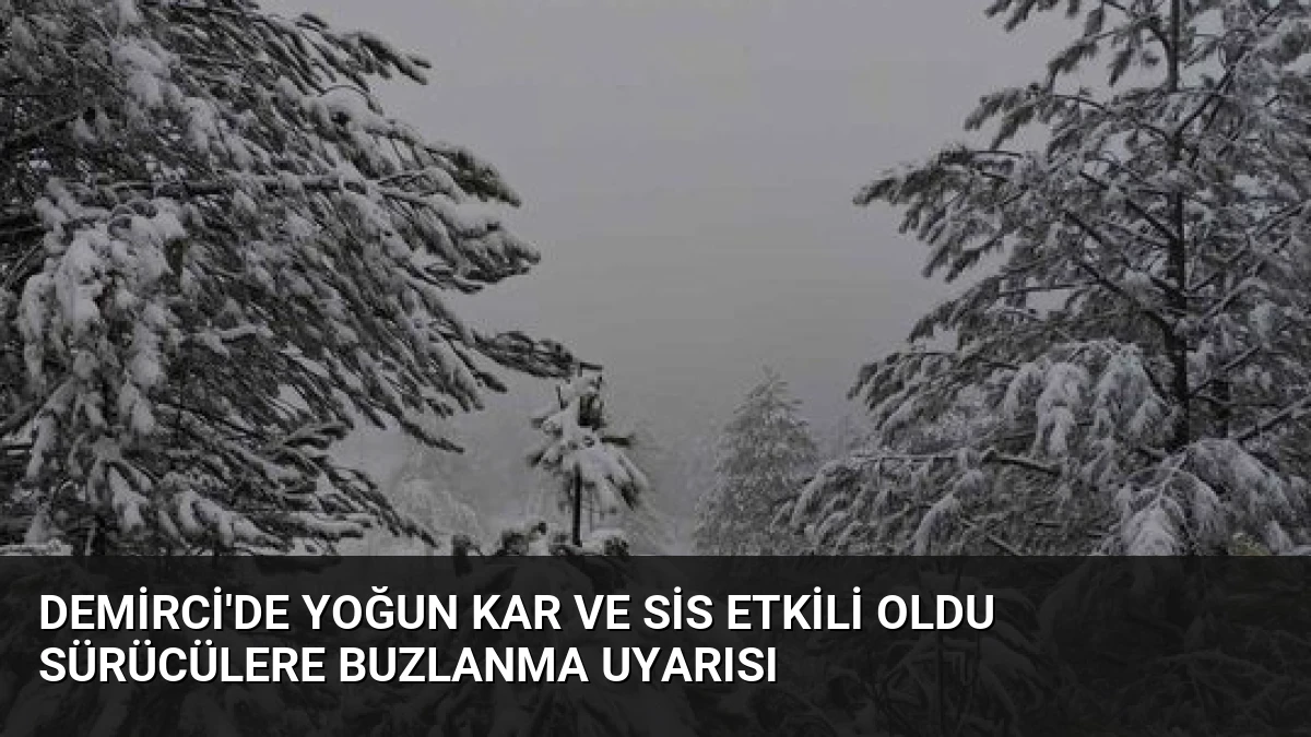 Demirci’de Yoğun Kar ve Sis Etkili Oldu Sürücülere Buzlanma Uyarısı