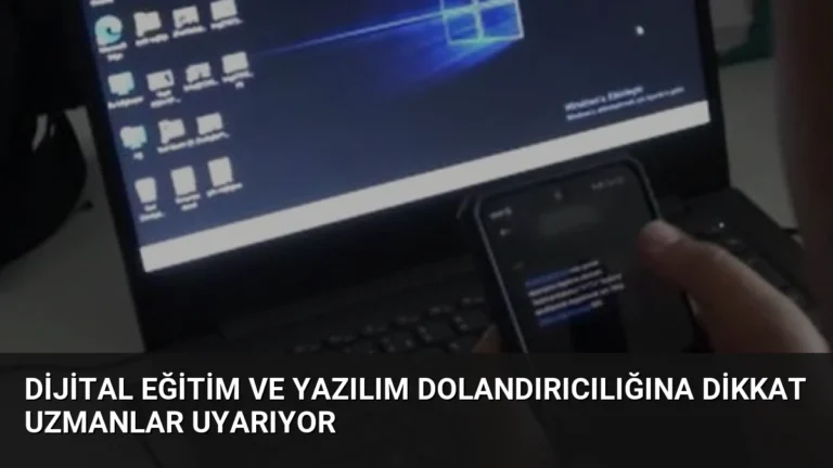 Dijital Eğitim ve Yazılım Dolandırıcılığına Dikkat Uzmanlar Uyarıyor