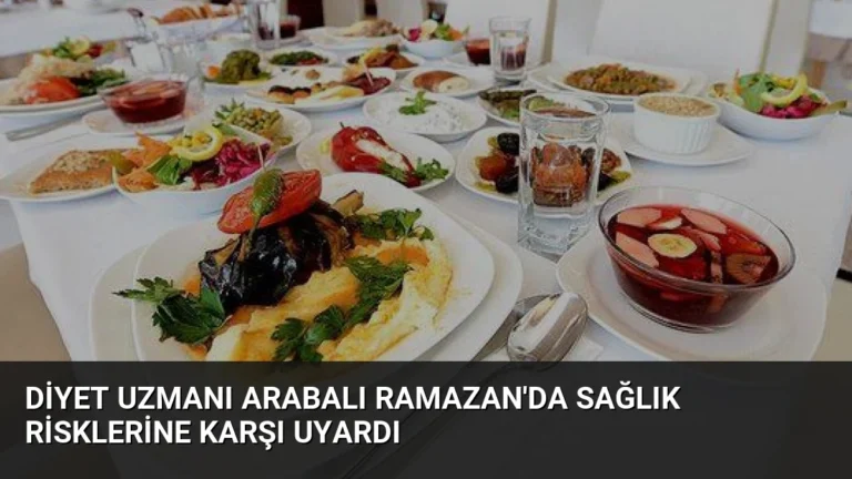Diyet Uzmanı Arabalı Ramazan’da Sağlık Risklerine Karşı Uyardı