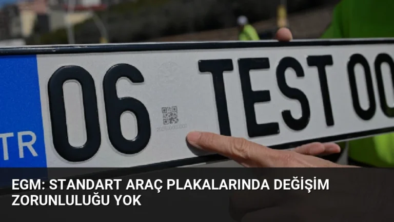 EGM: Standart Araç Plakalarında Değişim Zorunluluğu Yok