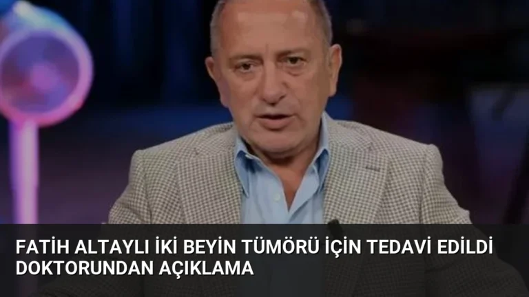 Fatih Altaylı İki Beyin Tümörü İçin Tedavi Edildi Doktorundan Açıklama