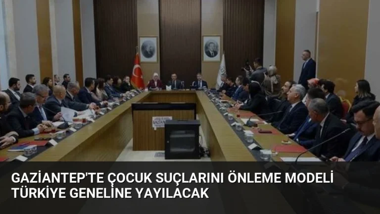 Gaziantep’te Çocuk Suçlarını Önleme Modeli Türkiye Geneline Yayılacak