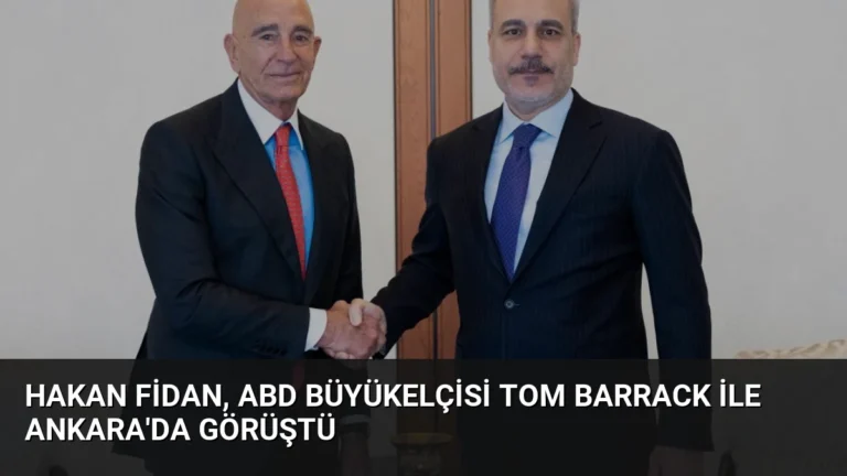 Hakan Fidan, ABD Büyükelçisi Tom Barrack ile Ankara’da Görüştü