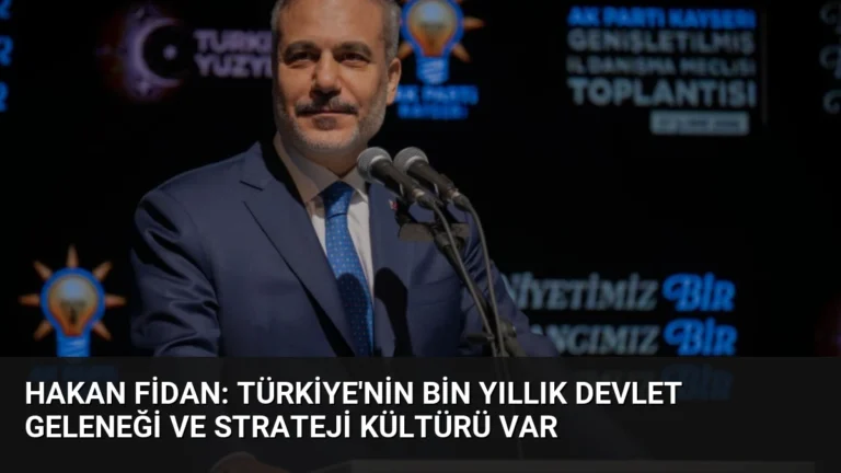 Hakan Fidan: Türkiye’nin bin yıllık devlet geleneği ve strateji kültürü var