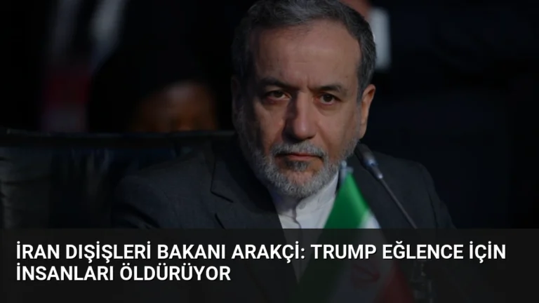 İran Dışişleri Bakanı Arakçi: Trump Eğlence İçin İnsanları Öldürüyor