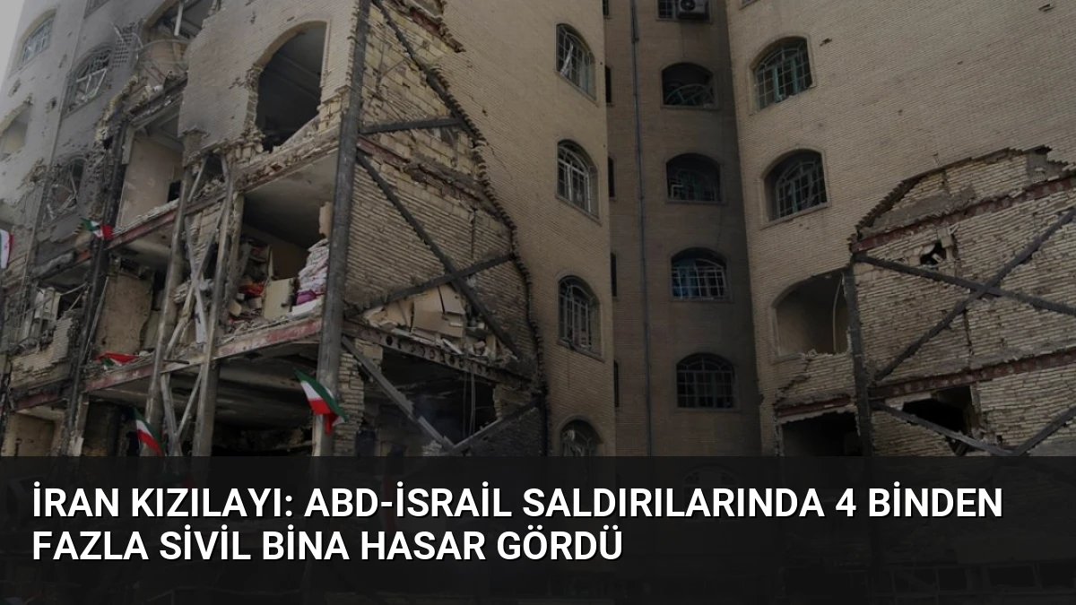 İran Kızılayı: ABD-İsrail Saldırılarında 4 Binden Fazla Sivil Bina Hasar Gördü