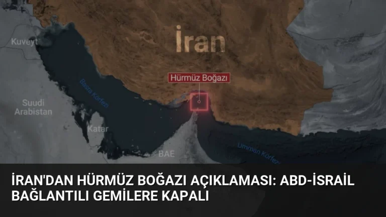 İran’dan Hürmüz Boğazı Açıklaması: ABD-İsrail Bağlantılı Gemilere Kapalı