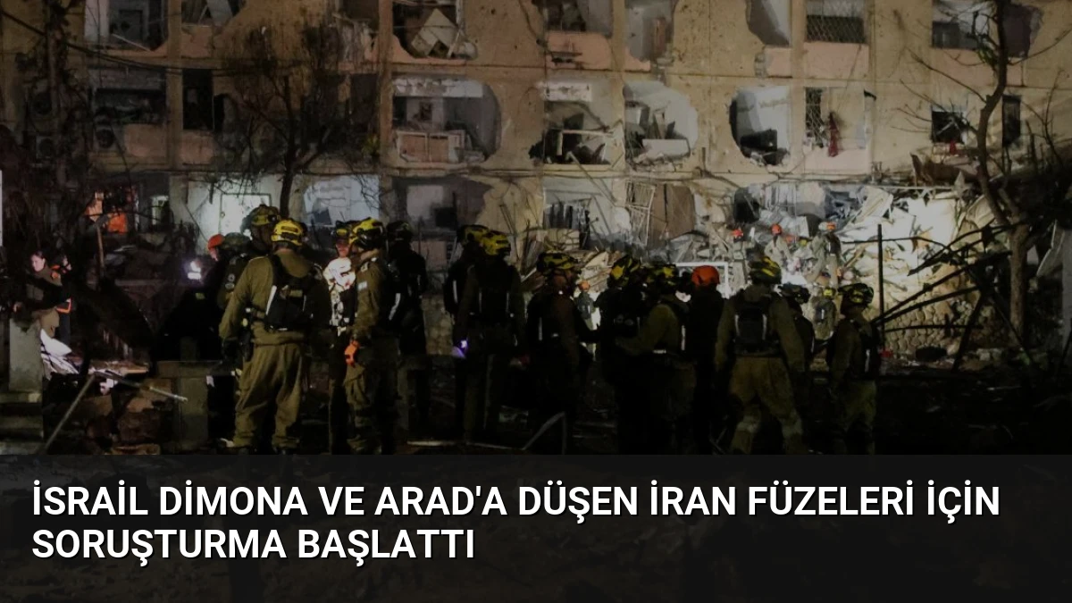 İsrail Dimona ve Arad’a Düşen İran Füzeleri İçin Soruşturma Başlattı