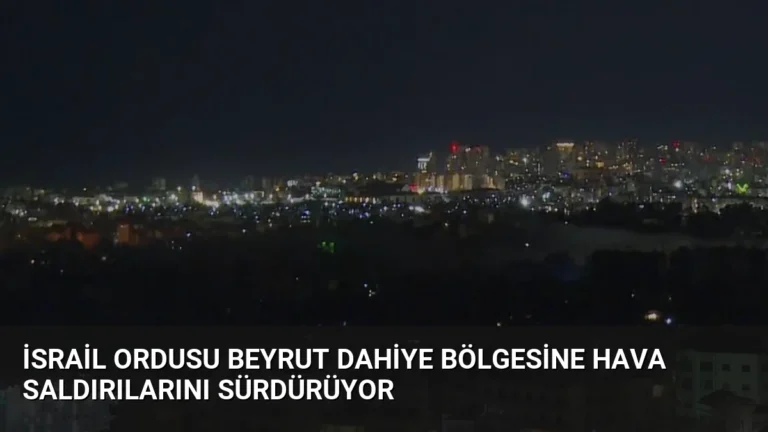 İsrail Ordusu Beyrut Dahiye Bölgesine Hava Saldırılarını Sürdürüyor