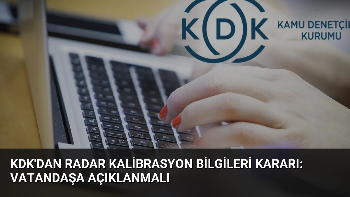 KDK’dan Radar Kalibrasyon Bilgileri Kararı: Vatandaşa Açıklanmalı