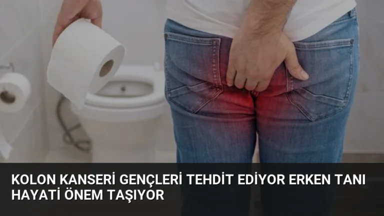 Kolon Kanseri Gençleri Tehdit Ediyor Erken Tanı Hayati Önem Taşıyor