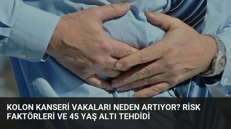 Kolon Kanseri Vakaları Neden Artıyor? Risk Faktörleri ve 45 Yaş Altı Tehdidi