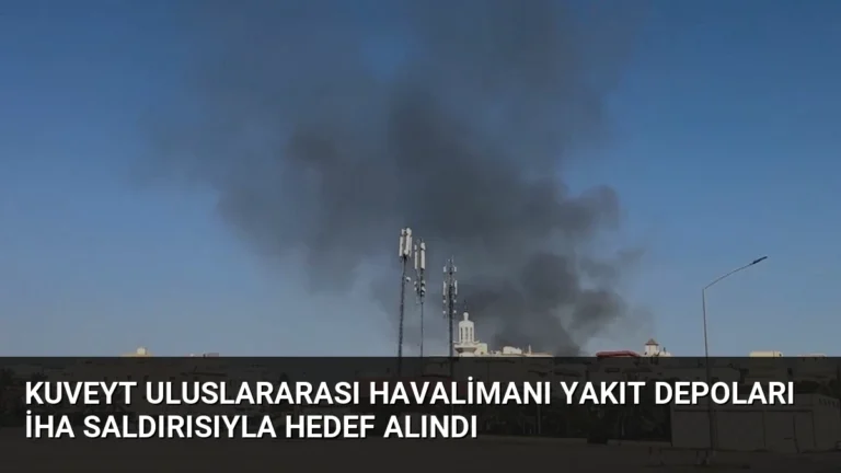 Kuveyt Uluslararası Havalimanı Yakıt Depoları İHA Saldırısıyla Hedef Alındı