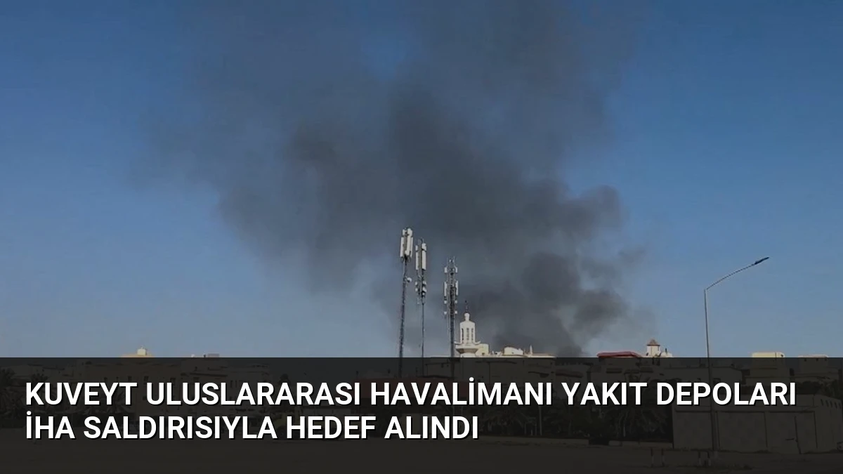 Kuveyt Uluslararası Havalimanı Yakıt Depoları İHA Saldırısıyla Hedef Alındı