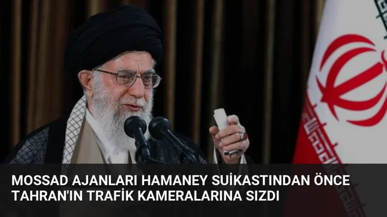 Mossad Ajanları Hamaney Suikastından Önce Tahran’ın Trafik Kameralarına Sızdı