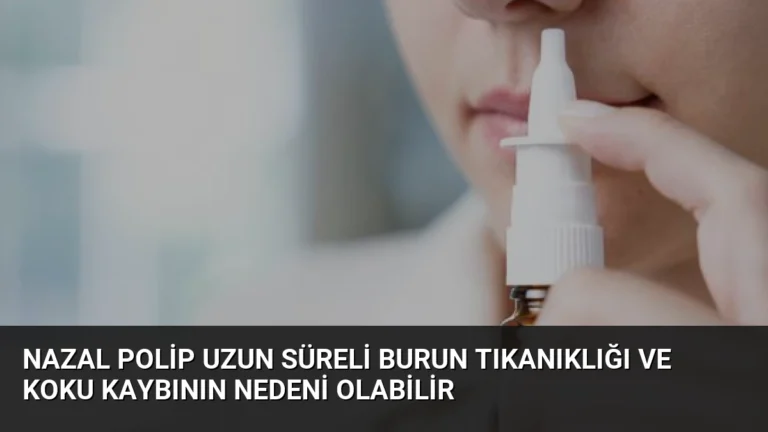 Nazal Polip Uzun Süreli Burun Tıkanıklığı ve Koku Kaybının Nedeni Olabilir
