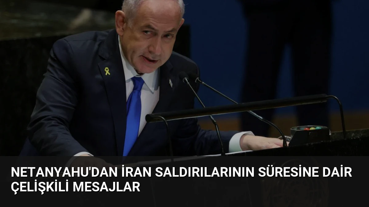 Netanyahu’dan İran saldırılarının süresine dair çelişkili mesajlar
